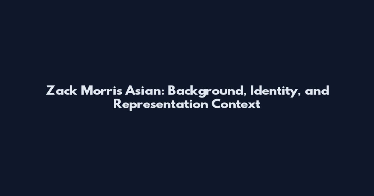Zack Morris Asian: Background, Identity, and Representation Context