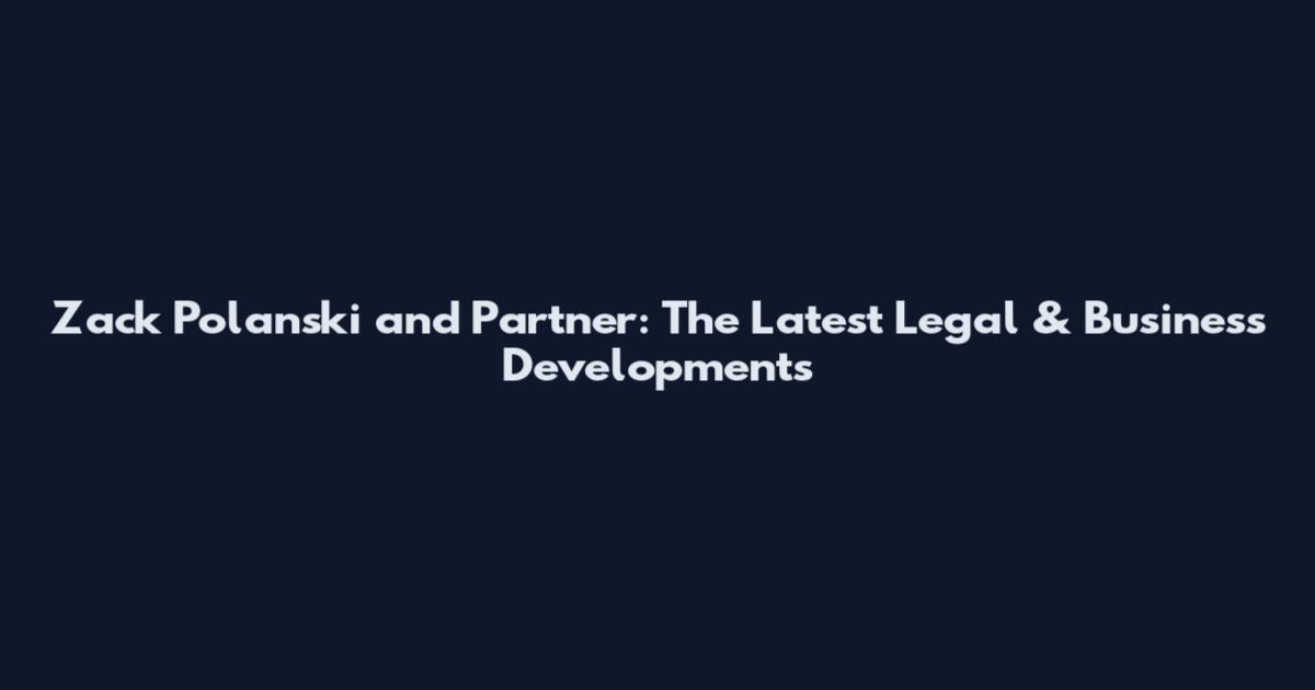 Zack Polanski and Partner: The Latest Legal & Business Developments
