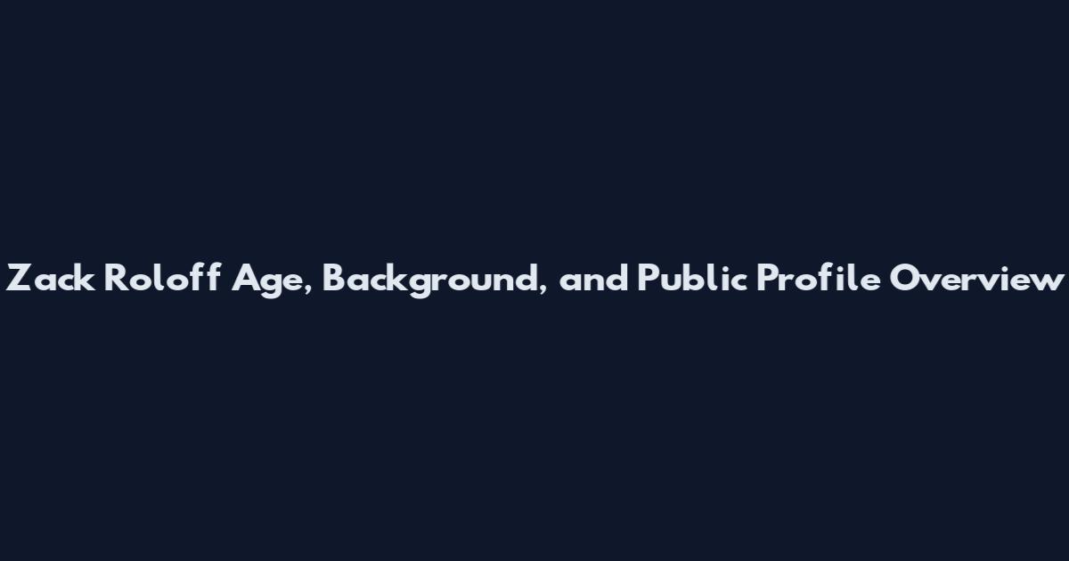Zack Roloff Age, Background, and Public Profile Overview