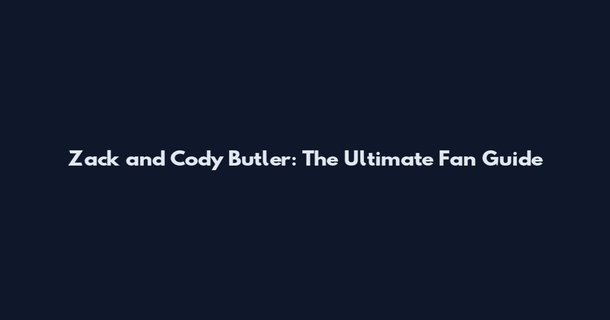 Zack and Cody Butler: The Ultimate Fan Guide