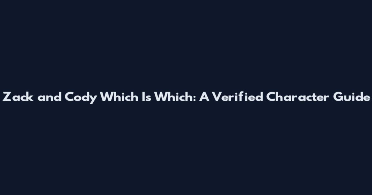 Zack and Cody Which Is Which: A Verified Character Guide