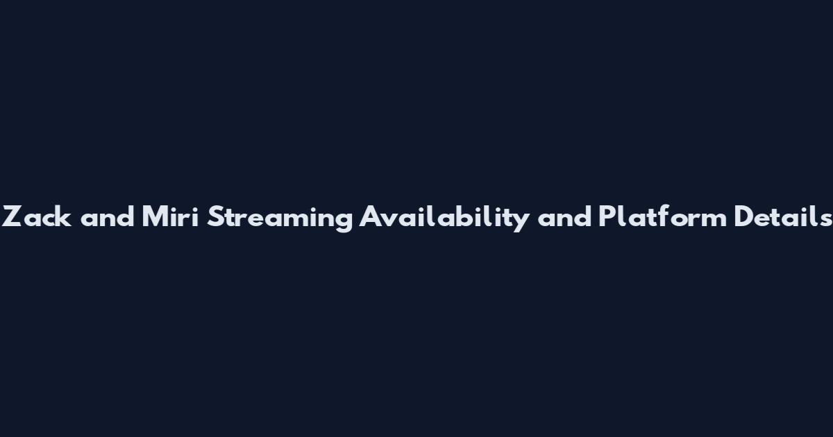 Zack and Miri Streaming Availability and Platform Details
