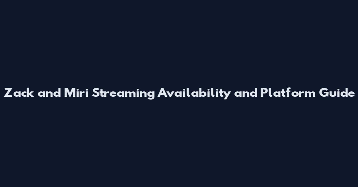 Zack and Miri Streaming Availability and Platform Guide