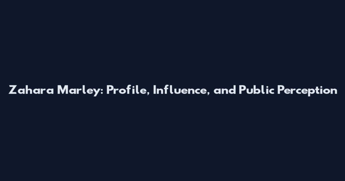 Zahara Marley: Profile, Influence, and Public Perception
