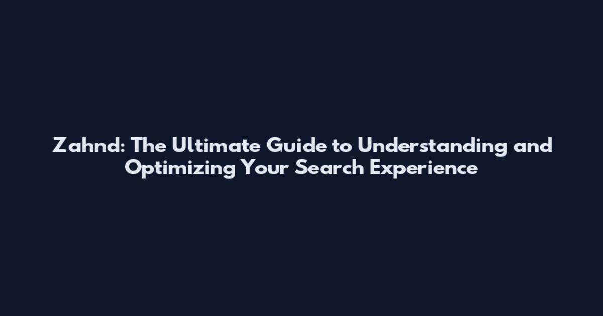Zahnd: The Ultimate Guide to Understanding and Optimizing Your Search Experience