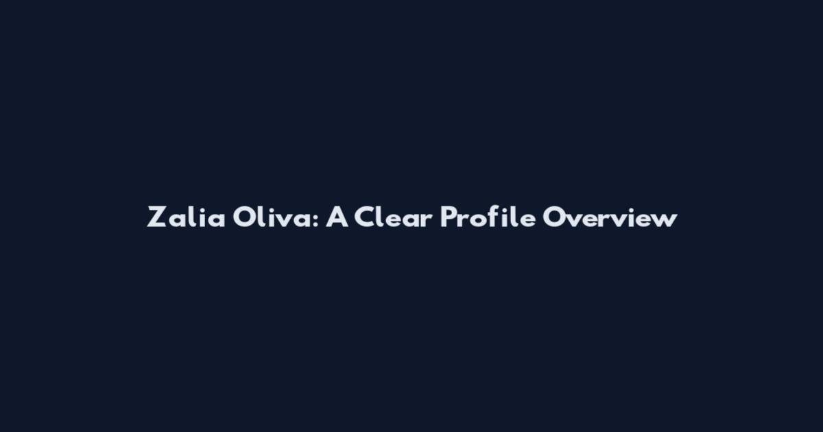Zalia Oliva: A Clear Profile Overview