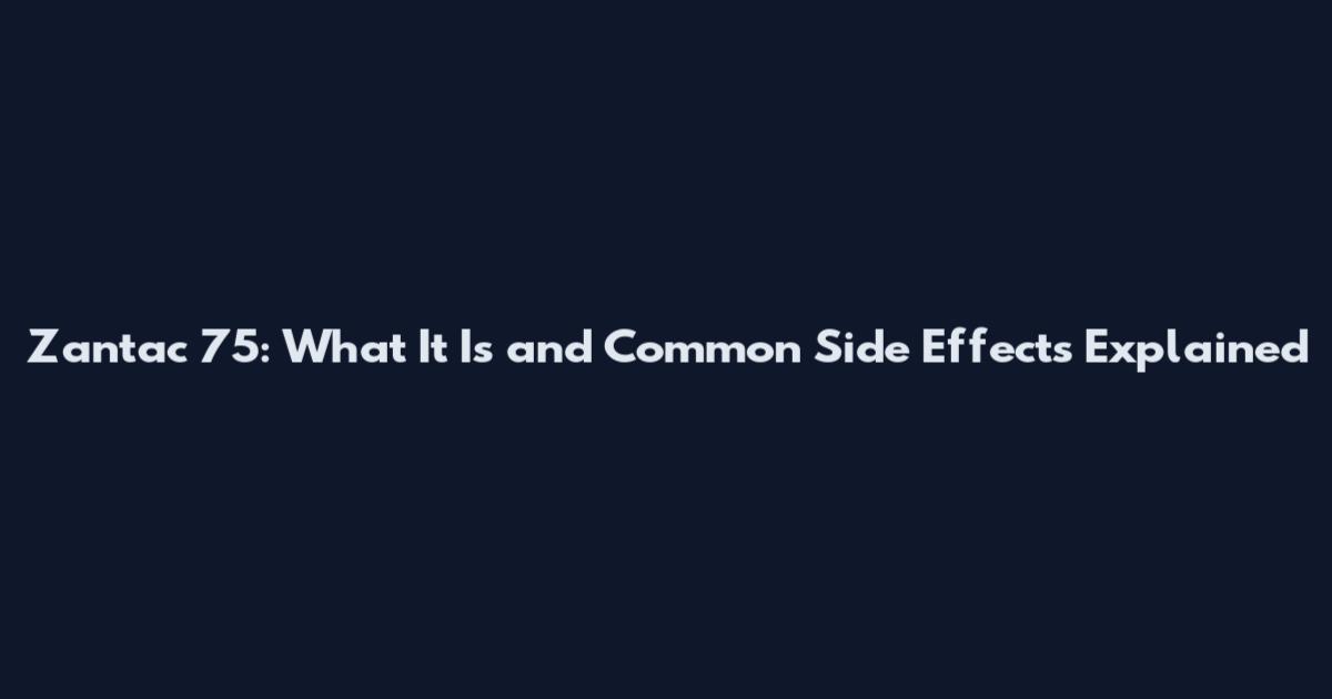 Zantac 75: What It Is and Common Side Effects Explained
