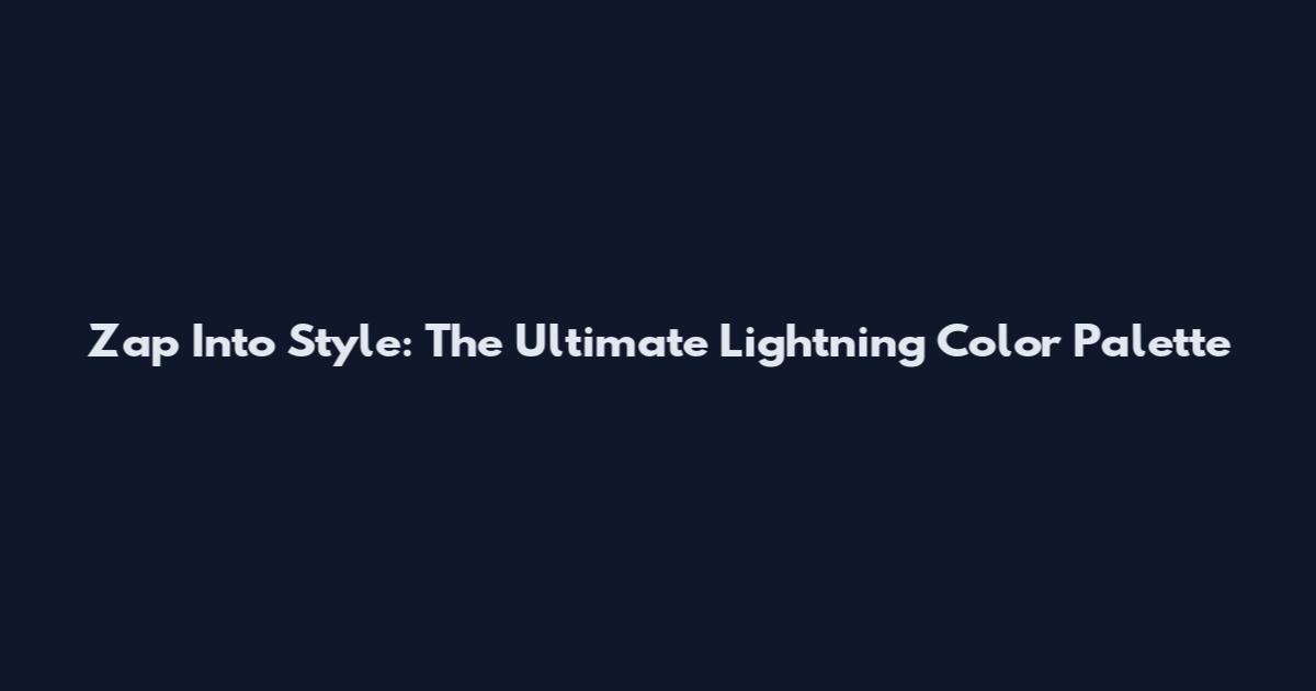 Zap Into Style: The Ultimate Lightning Color Palette