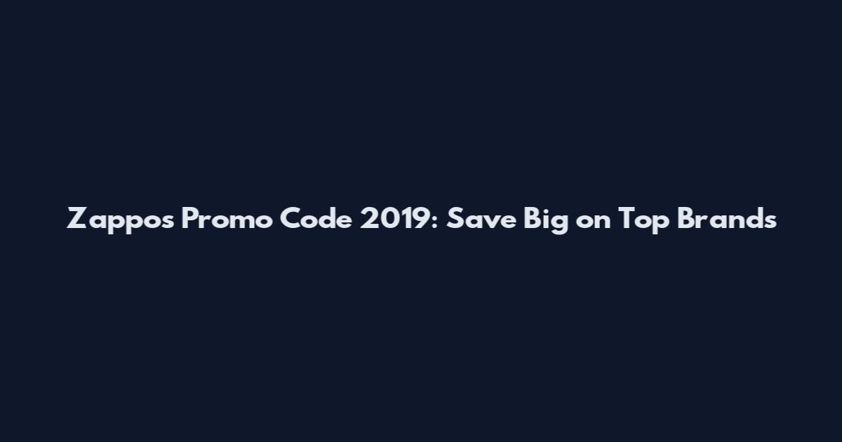 Zappos Promo Code 2019: Save Big on Top Brands