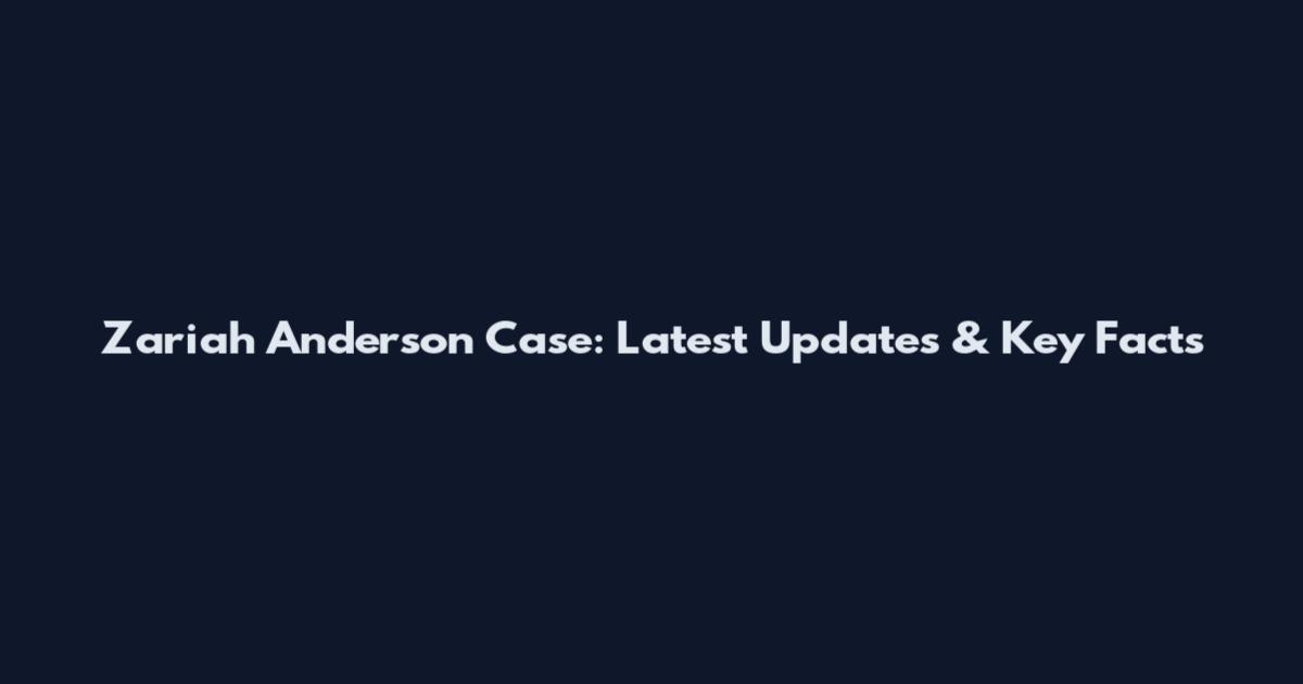 Zariah Anderson Case: Latest Updates & Key Facts