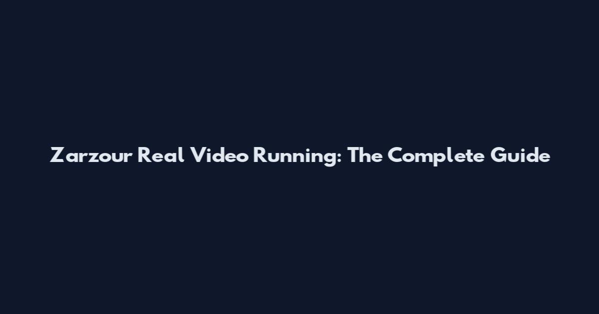 Zarzour Real Video Running: The Complete Guide