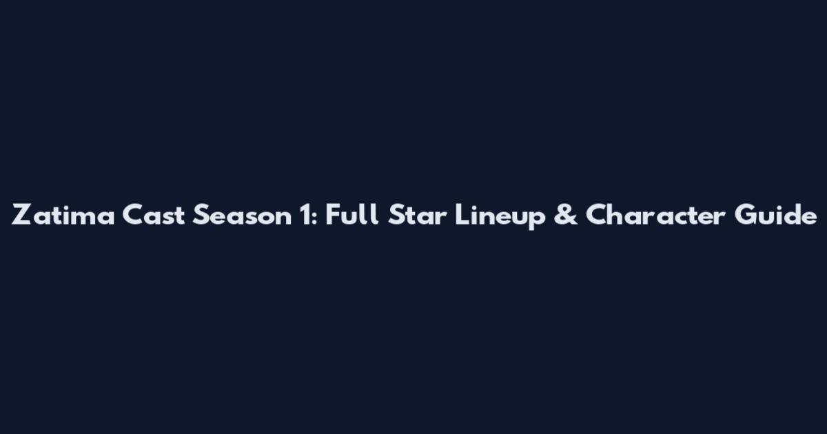 Zatima Cast Season 1: Full Star Lineup & Character Guide