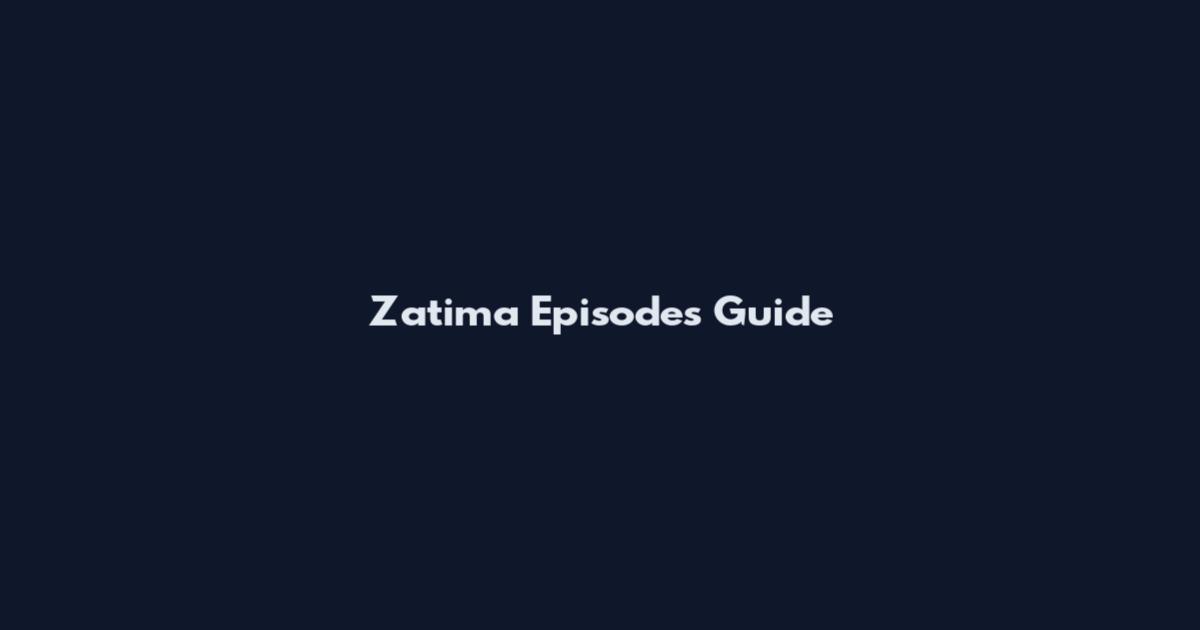 Zatima Episodes Guide