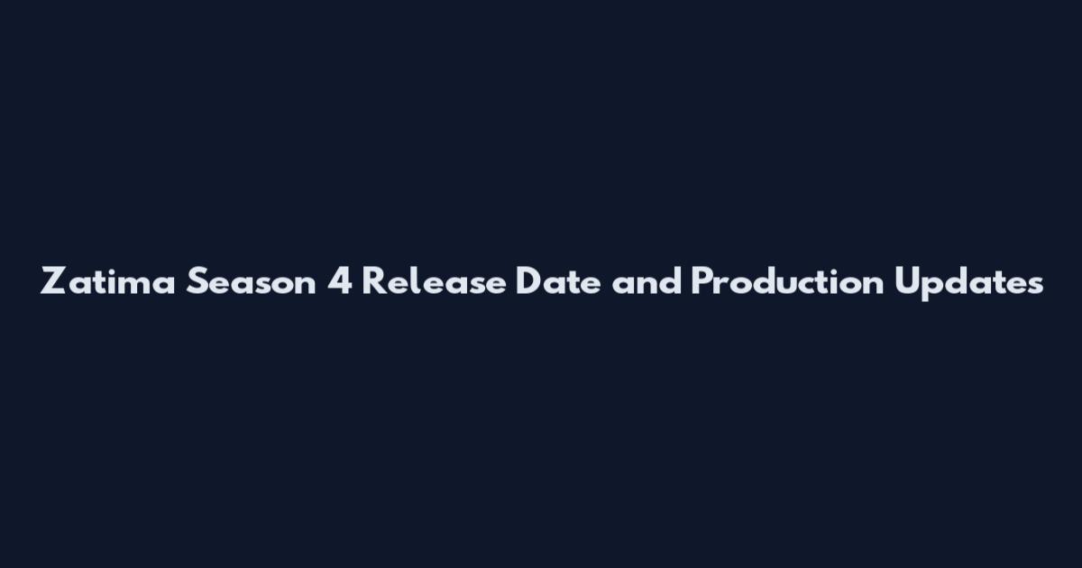 Zatima Season 4 Release Date and Production Updates