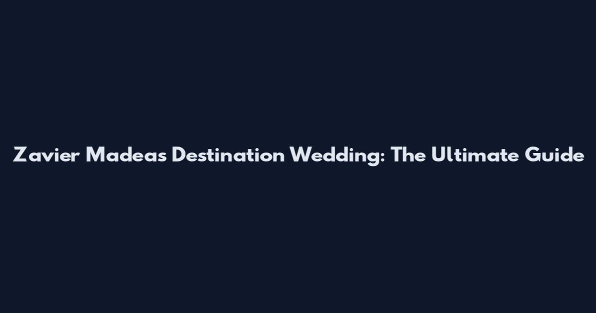Zavier Madea's Destination Wedding: The Ultimate Guide