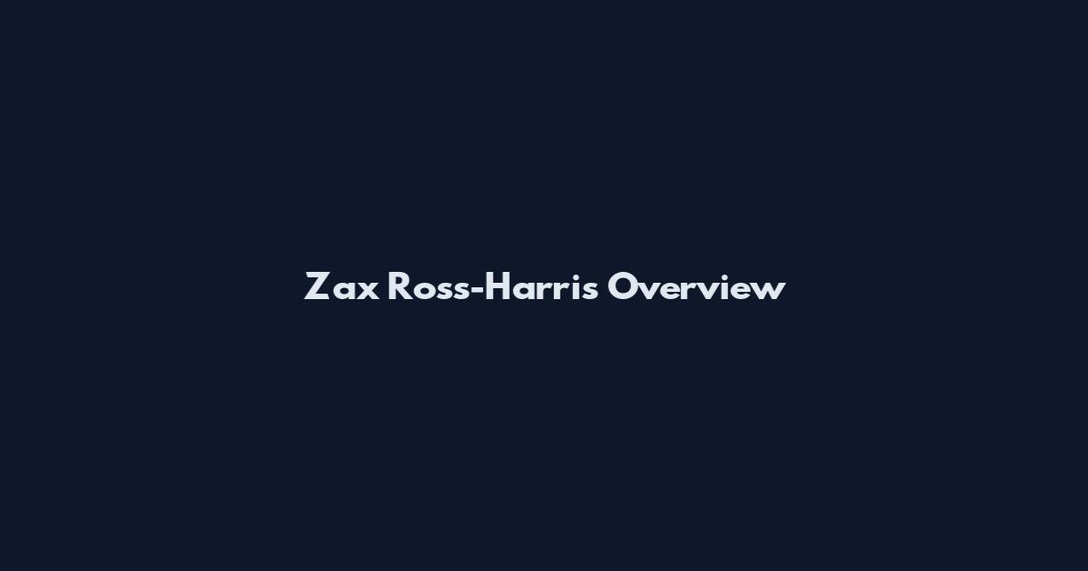 Zax Ross-Harris Overview