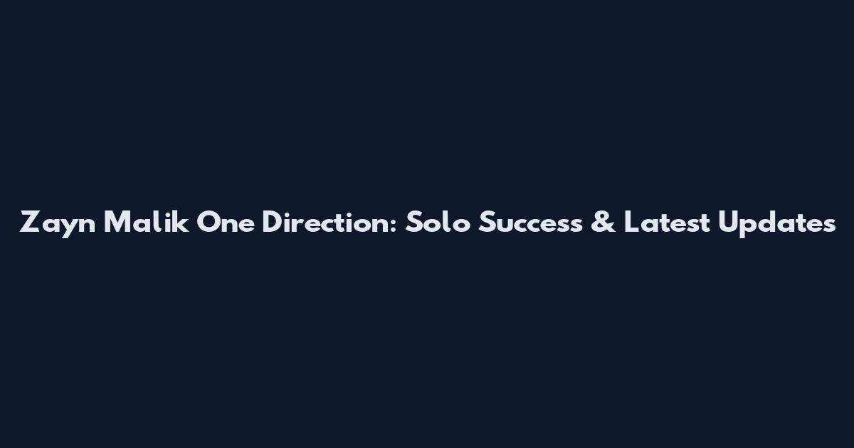 Zayn Malik One Direction: Solo Success & Latest Updates