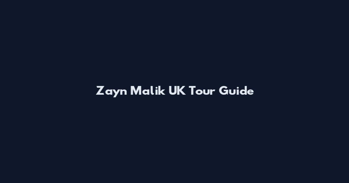 Zayn Malik UK Tour Guide