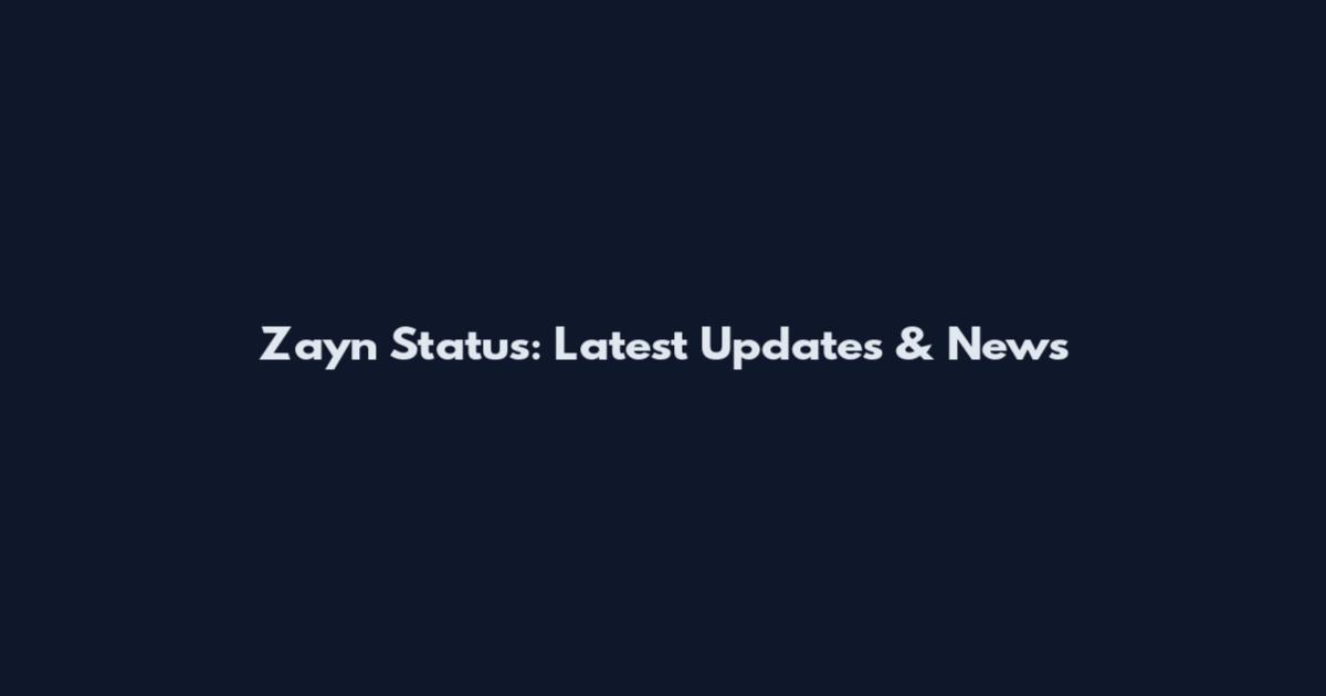 Zayn Status: Latest Updates & News