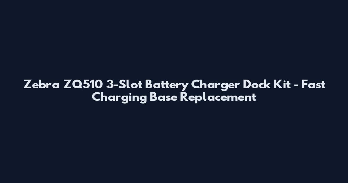 Zebra ZQ510 3-Slot Battery Charger Dock Kit - Fast Charging Base Replacement