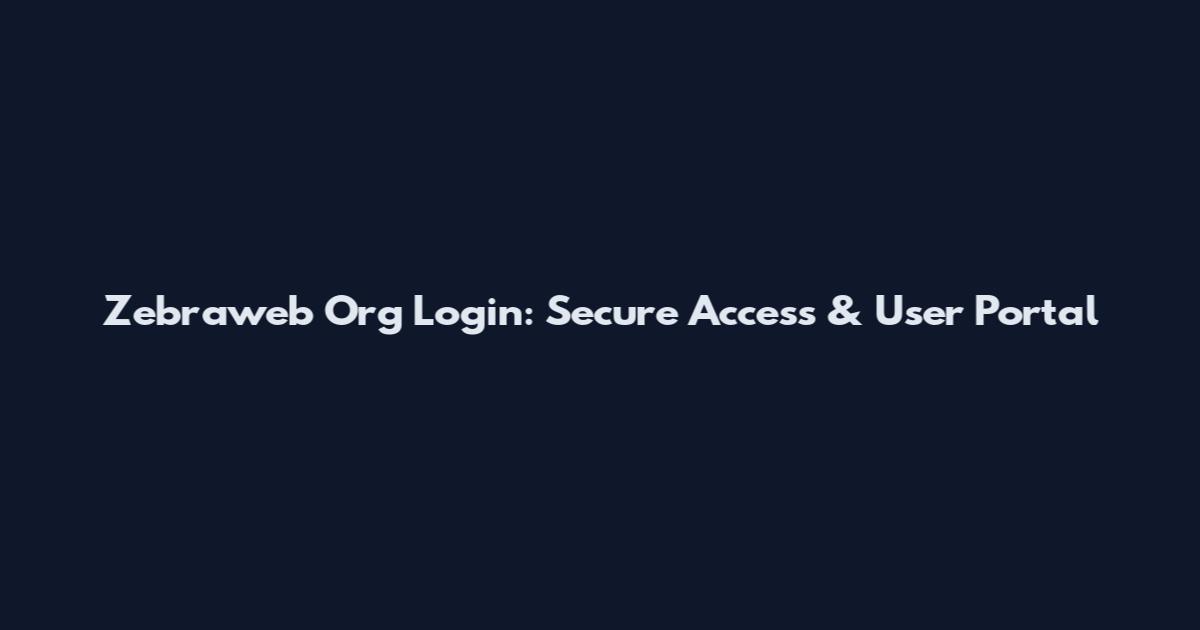 Zebraweb Org Login: Secure Access & User Portal