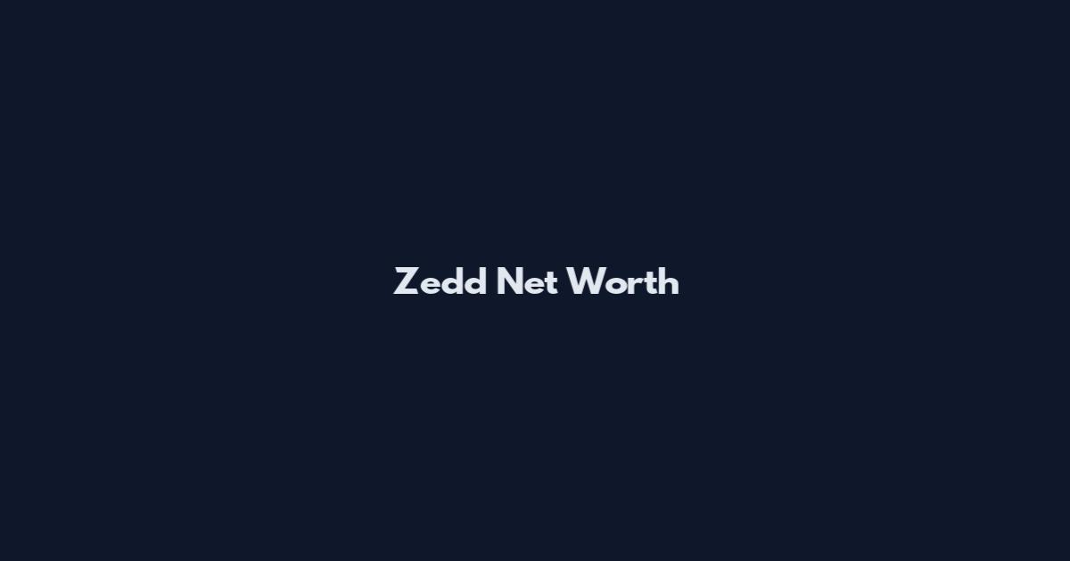 Zedd Net Worth