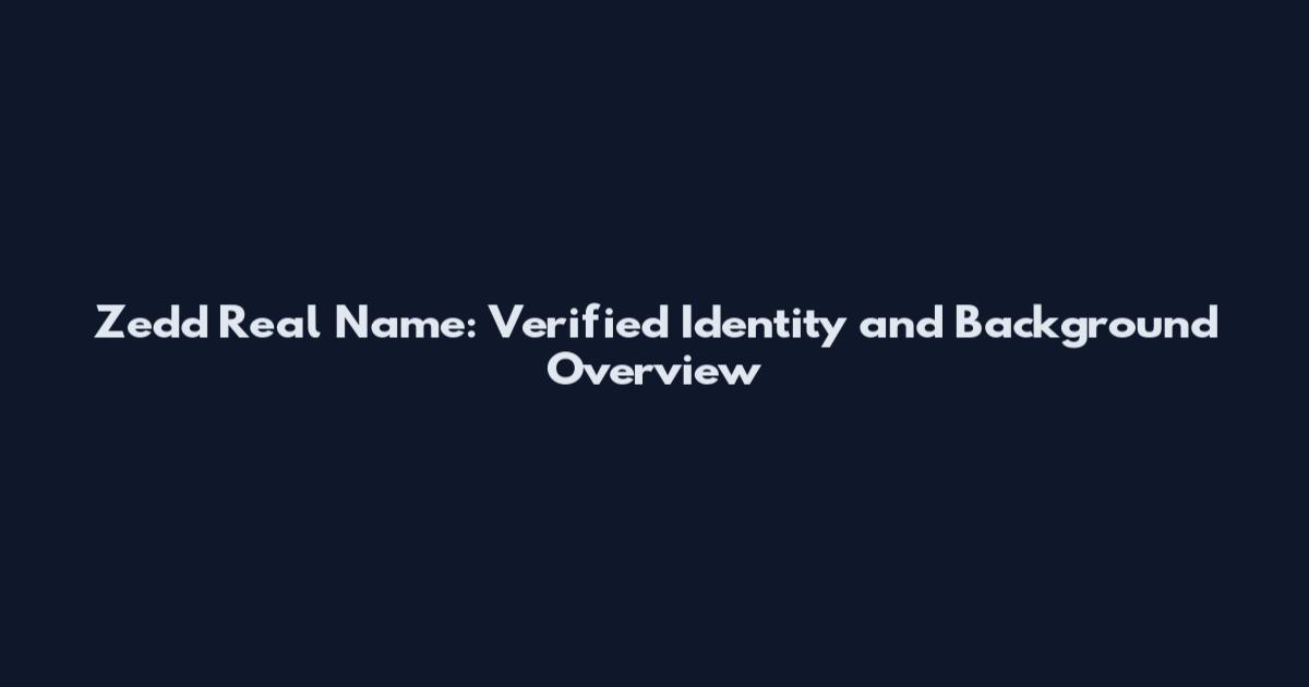 Zedd Real Name: Verified Identity and Background Overview
