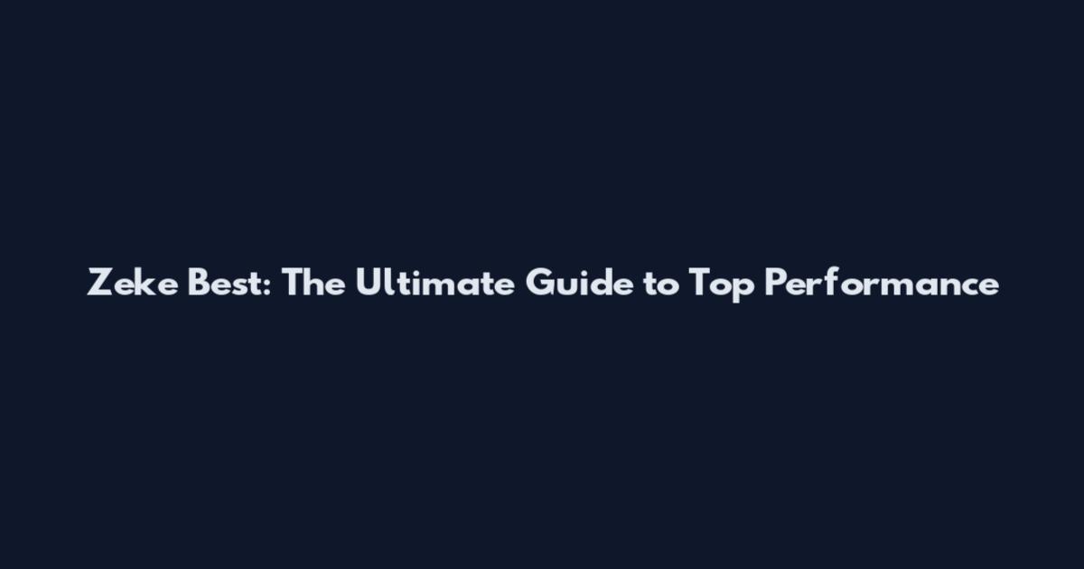 Zeke Best: The Ultimate Guide to Top Performance