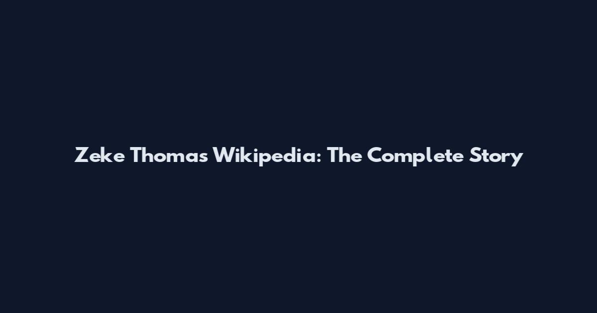 Zeke Thomas Wikipedia: The Complete Story