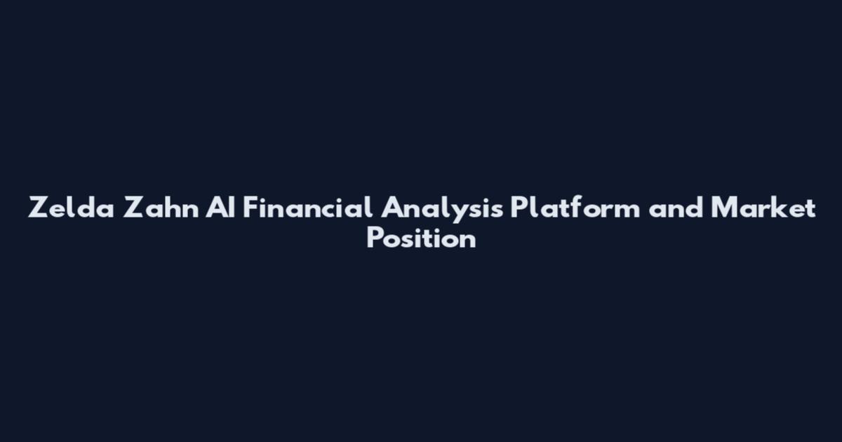 Zelda Zahn AI Financial Analysis Platform and Market Position