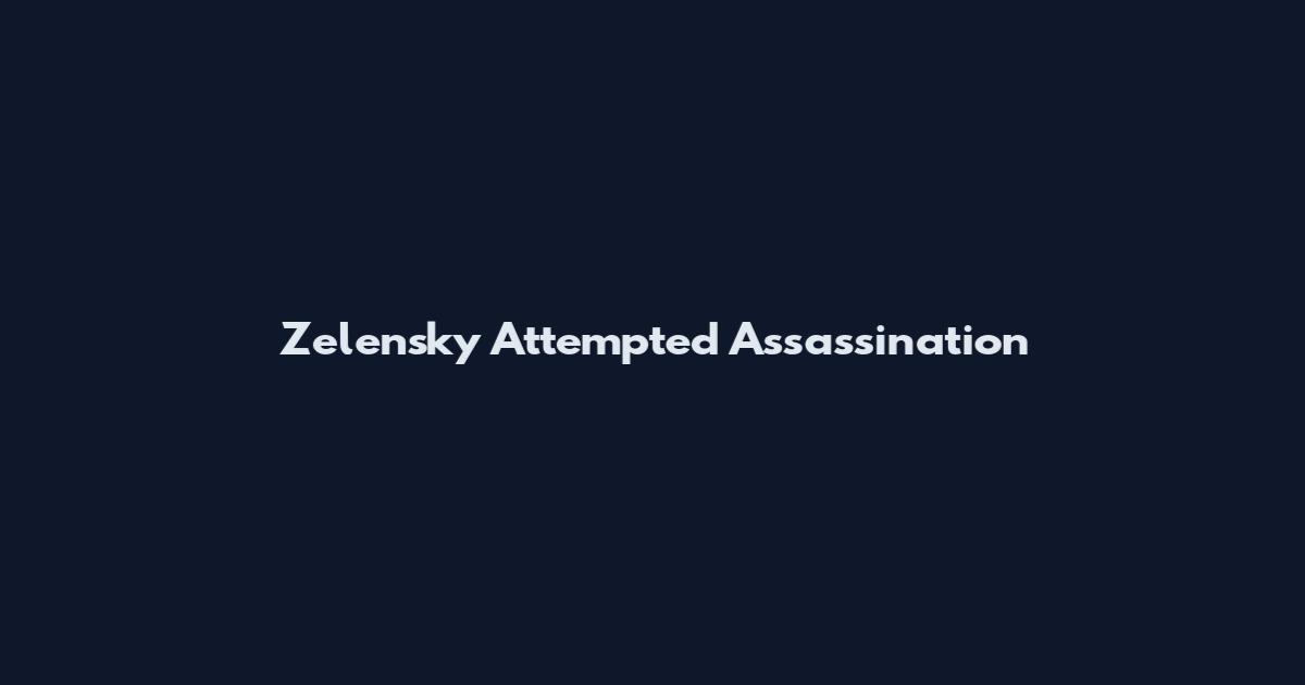 Zelensky Attempted Assassination