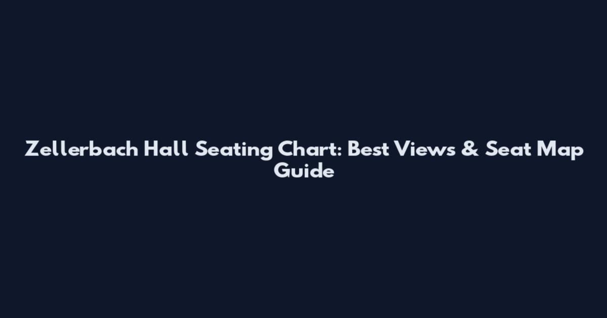 Zellerbach Hall Seating Chart: Best Views & Seat Map Guide