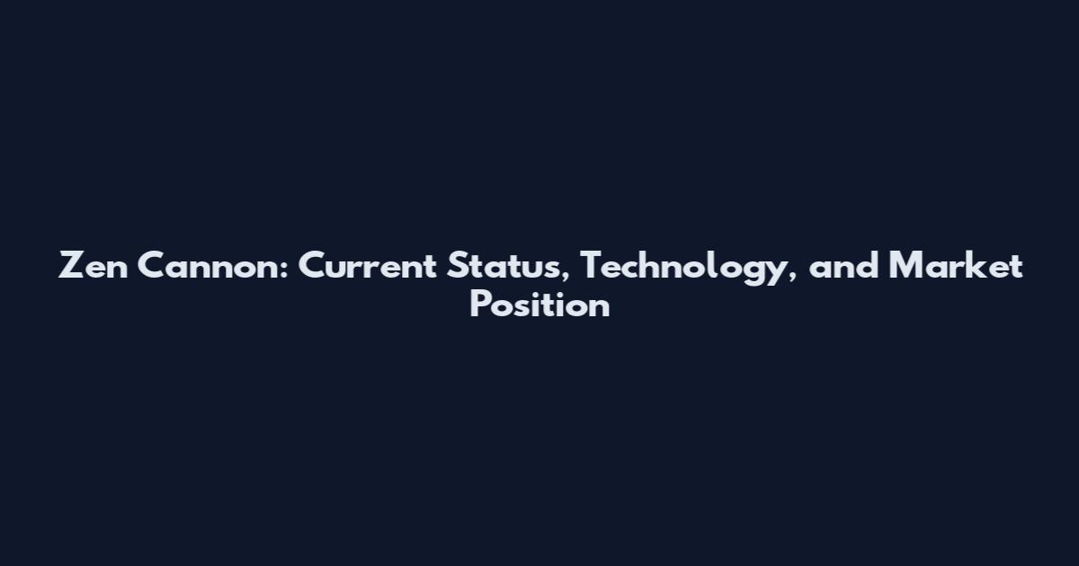 Zen Cannon: Current Status, Technology, and Market Position