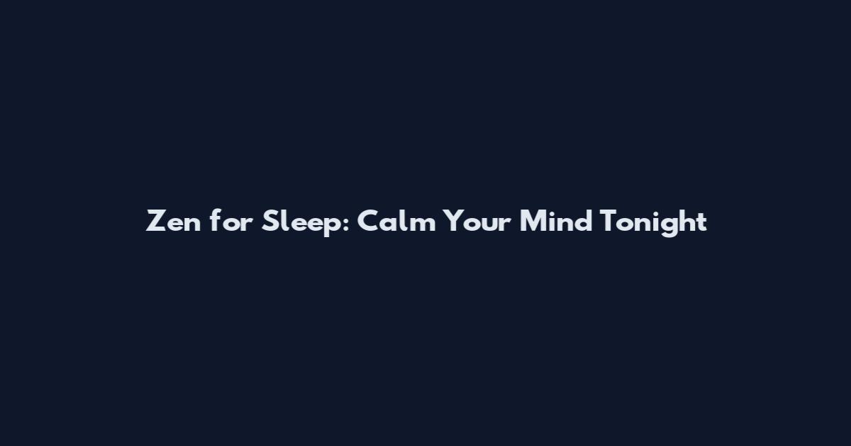 Zen for Sleep: Calm Your Mind Tonight