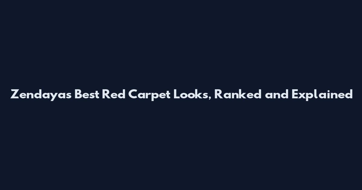 Zendaya's Best Red Carpet Looks, Ranked and Explained
