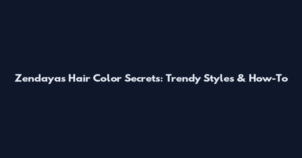 Zendaya's Hair Color Secrets: Trendy Styles & How-To