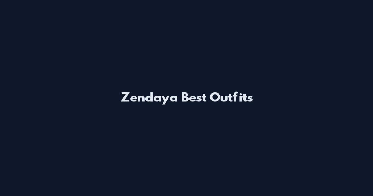 Zendaya Best Outfits