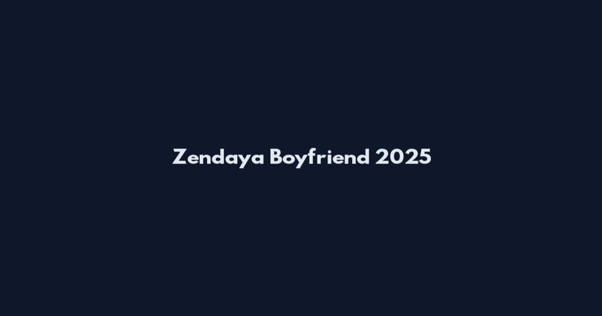 Zendaya Boyfriend 2025