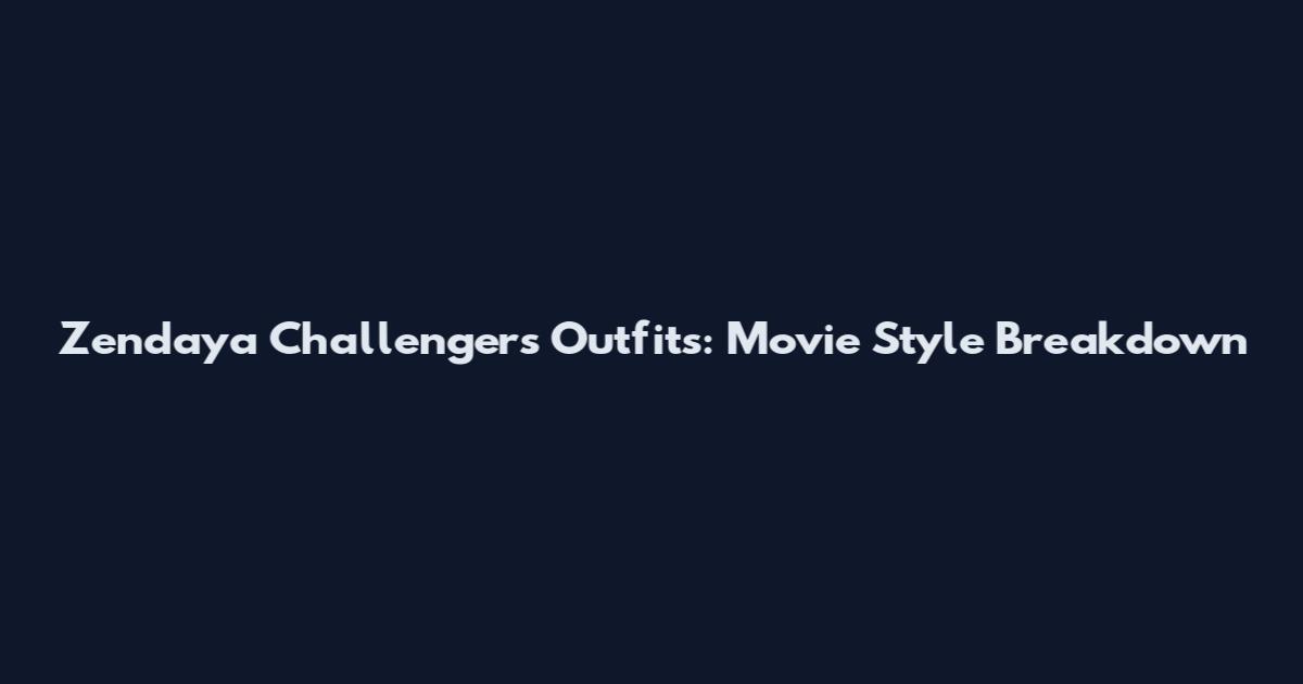 Zendaya Challengers Outfits: Movie Style Breakdown