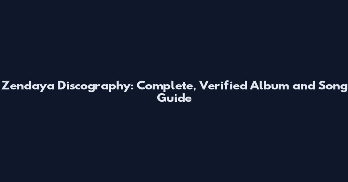 Zendaya Discography: Complete, Verified Album and Song Guide