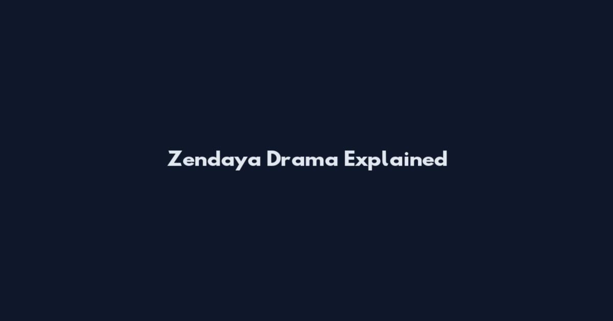 Zendaya Drama Explained