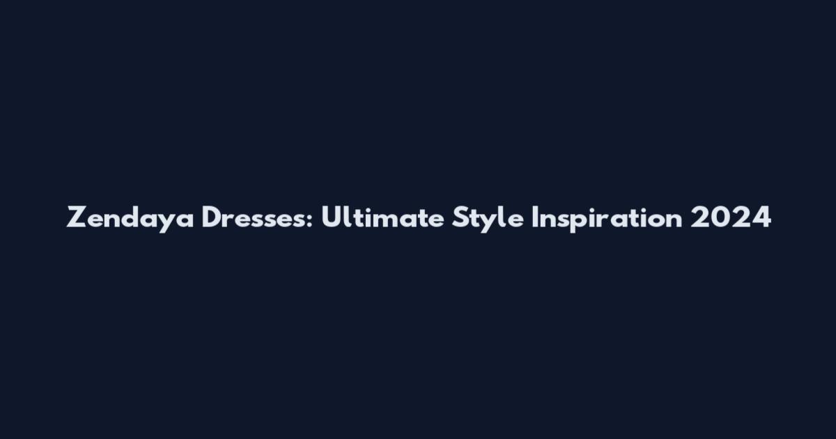 Zendaya Dresses: Ultimate Style Inspiration 2024