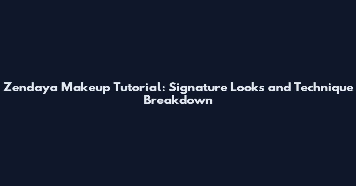 Zendaya Makeup Tutorial: Signature Looks and Technique Breakdown