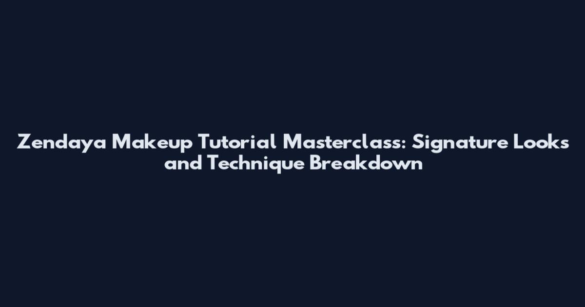 Zendaya Makeup Tutorial Masterclass: Signature Looks and Technique Breakdown