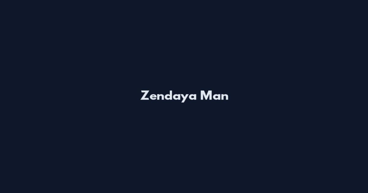 Zendaya Man