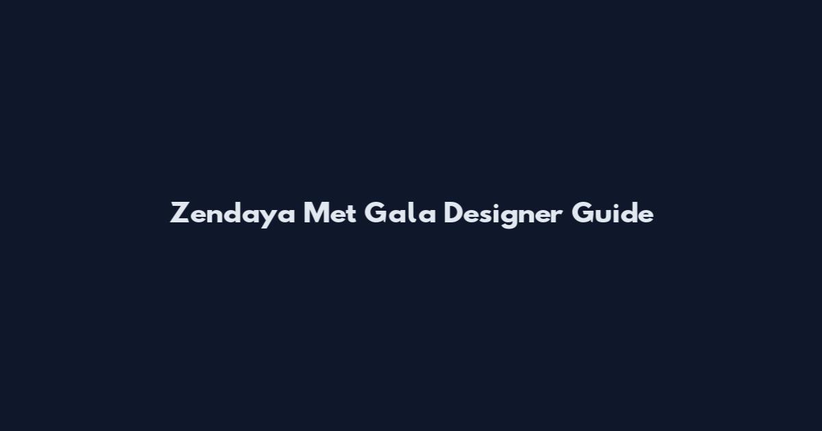 Zendaya Met Gala Designer Guide