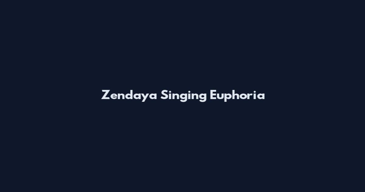 Zendaya Singing Euphoria