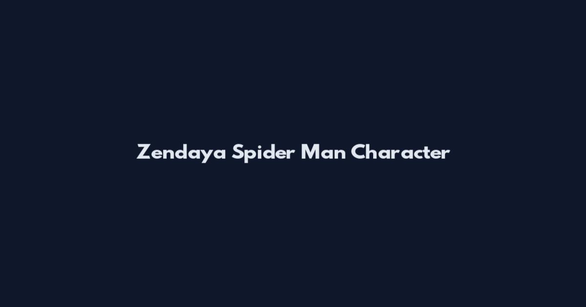 Zendaya Spider Man Character