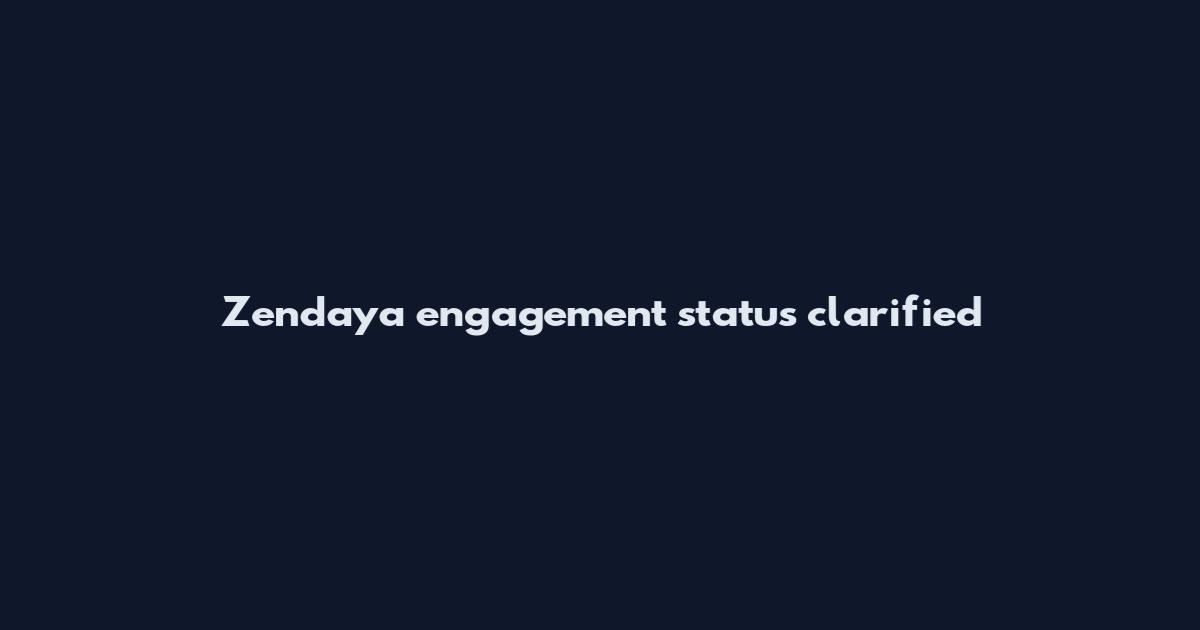 Zendaya engagement status clarified