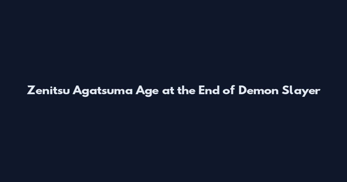 Zenitsu Agatsuma Age at the End of Demon Slayer